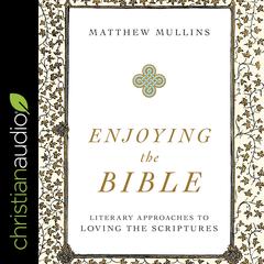 Enjoying the Bible by Matthew Mullins audiobook