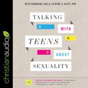 Talking with Teens about Sexuality by  Latayne C. Scott PhD audiobook