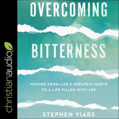 Overcoming Bitterness by Stephen Viars audiobook