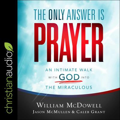 The Only Answer Is Prayer by William McDowell audiobook