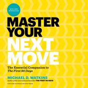 Master Your Next Move by  Michael D. Watkins audiobook