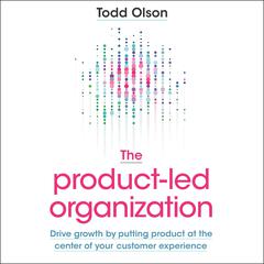 The Product-Led Organization by Todd Olson audiobook