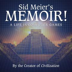 Sid Meier's Memoir! by Sid Meier audiobook
