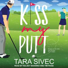 Kiss My Putt by Tara Sivec audiobook
