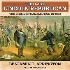 The Last Lincoln Republican by Benjamin T. Arrington audiobook