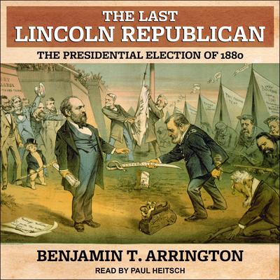 The Last Lincoln Republican by Benjamin T. Arrington audiobook