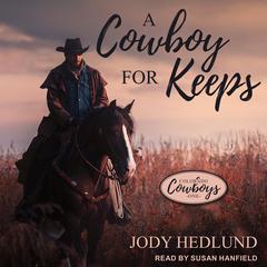A Cowboy for Keeps by Jody Hedlund audiobook