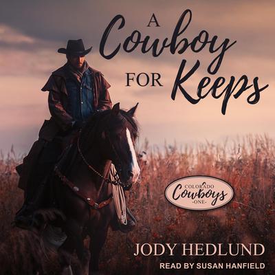 A Cowboy for Keeps by Jody Hedlund audiobook