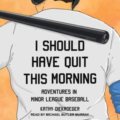 I Should Have Quit This Morning by Kathy Diekroeger audiobook