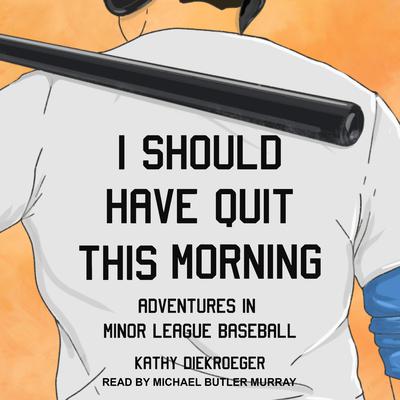 I Should Have Quit This Morning by Kathy Diekroeger audiobook