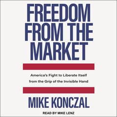 Freedom From the Market by Mike Konczal audiobook