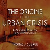 The Origins of the Urban Crisis by  Thomas J. Sugrue audiobook