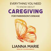 Everything You Need to Know About Caregiving for Parkinson's Disease by  Lianna Marie audiobook