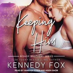 Keeping Him by Kennedy Fox audiobook
