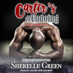 Carter's #Undoing by Sherelle Green audiobook