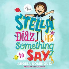 Stella Diaz Has Something to Say by Angela Dominguez audiobook