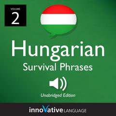 Learn Hungarian: Hungarian Survival Phrases, Volume 2 by Innovative Language Learning audiobook