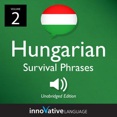 Learn Hungarian: Hungarian Survival Phrases, Volume 2 by Innovative Language Learning audiobook
