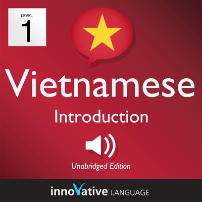 Learn Vietnamese - Level 1 Introduction to Vietnamese, Volume 1 by Innovative Language Learning audiobook
