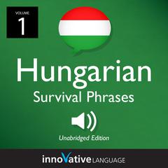 Learn Hungarian: Hungarian Survival Phrases, Volume 1 by Innovative Language Learning audiobook