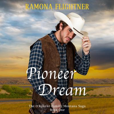Pioneer Dream (The O'Rourke Family Montana Saga, Book One) by Ramona Flightner audiobook