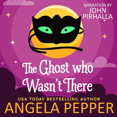 The Ghost Who Wasn't There by Angela Pepper audiobook