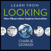 Learn from Looking by  Charlie Szoradi audiobook