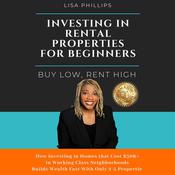 Investing In Rental Properties For Beginners by  Lisa Phillips audiobook