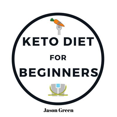 Keto Diet for Beginners by Jason Green audiobook