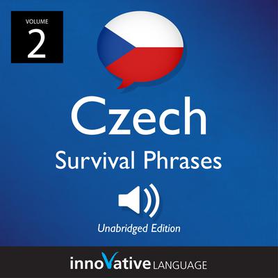 Learn Czech: Czech Survival Phrases, Volume 2 by Innovative Language Learning audiobook