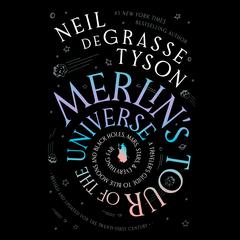 Merlin’s Tour of the Universe, Revised and Updated for the Twenty-First Century by Neil deGrasse Tyson audiobook