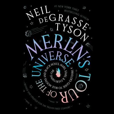 Merlin’s Tour of the Universe, Revised and Updated for the Twenty-First Century by Neil deGrasse Tyson audiobook