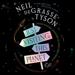 Just Visiting This Planet, Revised and Updated for the Twenty-First Century by Neil deGrasse Tyson audiobook