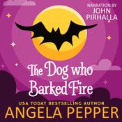 The Dog Who Barked Fire by  Angela Pepper audiobook