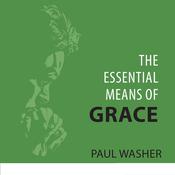 The Essential Means of Grace by  Paul Washer audiobook