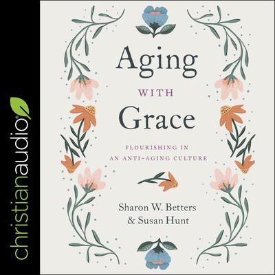 Aging with Grace by Susan Hunt audiobook
