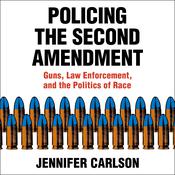 Policing the Second Amendment by  Jennifer Carlson audiobook