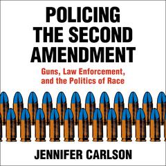Policing the Second Amendment by Jennifer Carlson audiobook