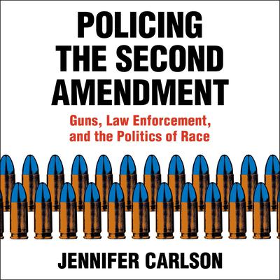 Policing the Second Amendment by Jennifer Carlson audiobook