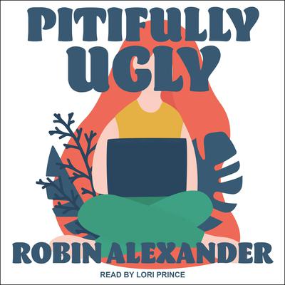 Pitifully Ugly by Robin Alexander audiobook