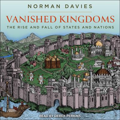 Vanished Kingdoms by Norman Davies audiobook