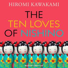 The Ten Loves of Nishino by Hiromi Kawakami audiobook