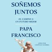Soñemos Juntos (Let Us Dream Spanish Edition) by  Pope Francis audiobook