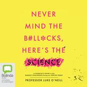 Never Mind the B#ll*cks, Here's to Science by  Luke O'Neill audiobook
