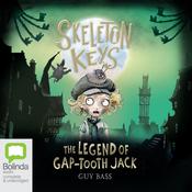 Skeleton Keys: The Legend of Gap-Tooth Jack by  Guy Bass audiobook