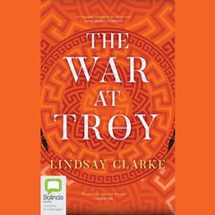 The War at Troy by Lindsay Clarke audiobook