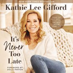 It's Never Too Late by Kathie Lee Gifford audiobook