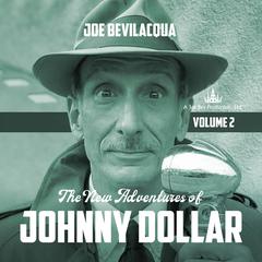 The New Adventures of Johnny Dollar, Vol. 2 by Joe Bevilacqua audiobook