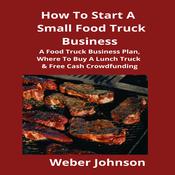 How To Start A Small Food Truck Business by  Brian Mahoney audiobook