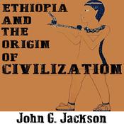 Ethiopia and the Origin of Civilization by  John G. Jackson audiobook